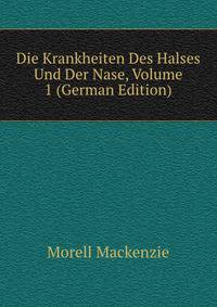 Die Krankheiten Des Halses Und Der Nase, Volume 1 (German Edition)