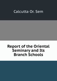 Report of the Oriental Seminary and Its Branch Schools