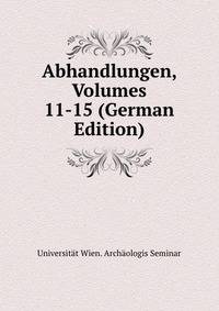 Abhandlungen, Volumes 11-15 (German Edition)