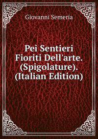 Pei Sentieri Fioriti Dell'arte. (Spigolature). (Italian Edition)