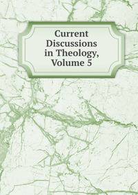 Current Discussions in Theology, Volume 5