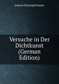 Versuche in Der Dichtkunst (German Edition)