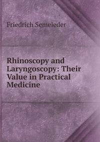 Rhinoscopy and Laryngoscopy: Their Value in Practical Medicine