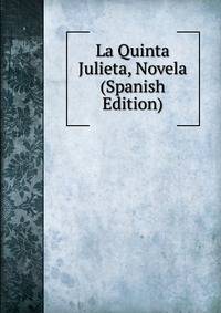 La Quinta Julieta, Novela (Spanish Edition)