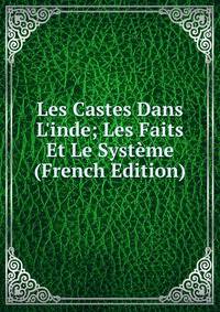 Les Castes Dans L'inde; Les Faits Et Le Syst?me (French Edition)