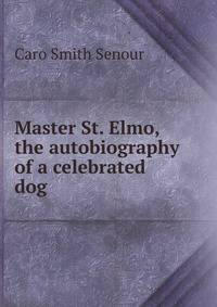 Master St. Elmo, the autobiography of a celebrated dog