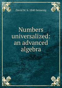 Numbers universalized: an advanced algebra