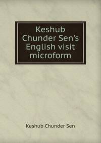 Keshub Chunder Sen's English visit microform