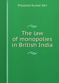 The law of monopolies in British India