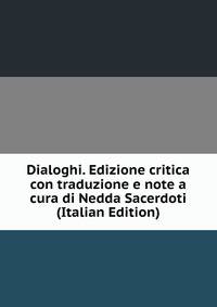 Dialoghi. Edizione critica con traduzione e note a cura di Nedda Sacerdoti (Italian Edition)