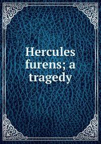 Hercules furens; a tragedy
