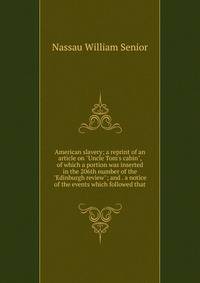 American slavery; a reprint of an article on "Uncle Tom's cabin", of which a portion was inserted in the 206th number of the "Edinburgh review"; and . a notice of the events which followed that