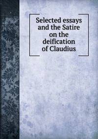 Selected essays and the Satire on the deification of Claudius