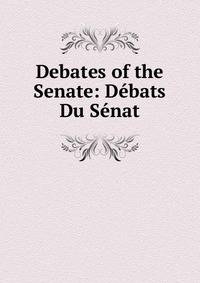 Debates of the Senate: Debats Du Senat