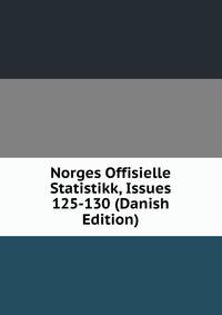 Norges Offisielle Statistikk, Issues 125-130 (Danish Edition)
