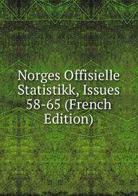 Norges Offisielle Statistikk, Issues 58-65 (French Edition)