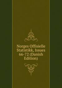 Norges Offisielle Statistikk, Issues 66-72 (Danish Edition)