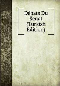 Debats Du Senat (Turkish Edition)