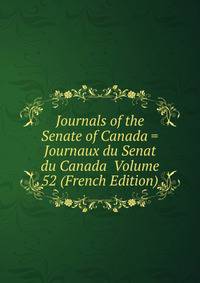 Journals of the Senate of Canada = Journaux du Senat du Canada Volume 52 (French Edition)