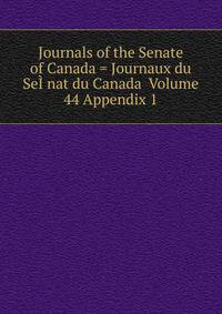 Journals of the Senate of Canada = Journaux du SeI?nat du Canada Volume 44 Appendix 1