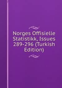 Norges Offisielle Statistikk, Issues 289-296 (Turkish Edition)