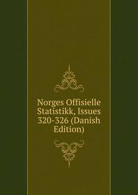 Norges Offisielle Statistikk, Issues 320-326 (Danish Edition)