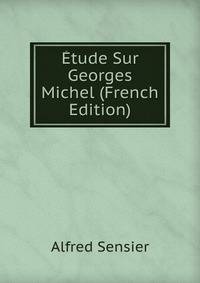 Etude Sur Georges Michel (French Edition)