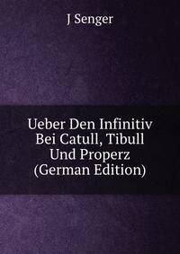 Ueber Den Infinitiv Bei Catull, Tibull Und Properz (German Edition)