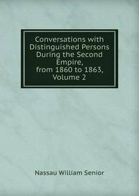 Conversations with Distinguished Persons During the Second Empire, from 1860 to 1863, Volume 2