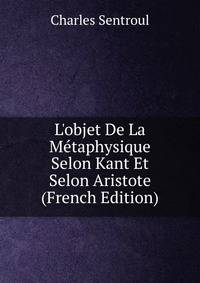 L'objet De La M?taphysique Selon Kant Et Selon Aristote (French Edition)