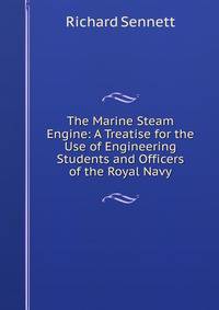 The Marine Steam Engine: A Treatise for the Use of Engineering Students and Officers of the Royal Navy
