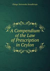 A Compendium of the Law of Prescription in Ceylon