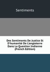 Des Sentiments De Justice Et D'humanit? De L'angleterre Dans La Question Indienne (French Edition)