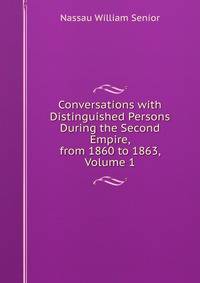 Conversations with Distinguished Persons During the Second Empire, from 1860 to 1863, Volume 1