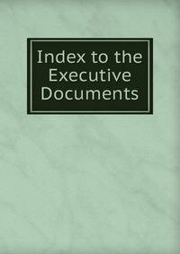 Index to the Executive Documents