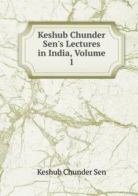 Keshub Chunder Sen's Lectures in India, Volume 1