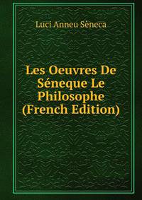 Les Oeuvres De Seneque Le Philosophe (French Edition)