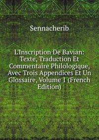 L'Inscription De Bavian: Texte, Traduction Et Commentaire Philologique, Avec Trois Appendices Et Un Glossaire, Volume 1 (French Edition)