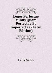Leges Perfectae Minus Quam Perfectae Et Imperfectae (Latin Edition)