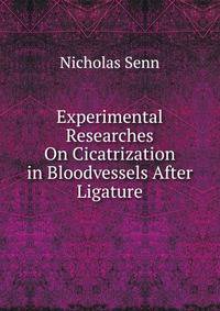Experimental Researches On Cicatrization in Bloodvessels After Ligature