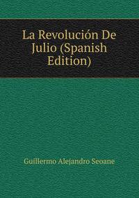 La Revolucion De Julio (Spanish Edition)