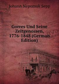 Gorres Und Seine Zeitgenossen, 1776-1848 (German Edition)