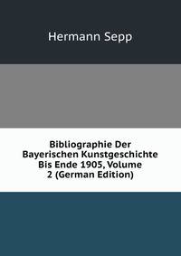 Bibliographie Der Bayerischen Kunstgeschichte Bis Ende 1905, Volume 2 (German Edition)