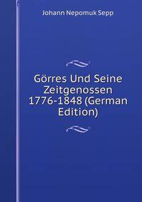 Gorres Und Seine Zeitgenossen 1776-1848 (German Edition)