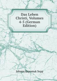 Das Leben Christi, Volumes 4-5 (German Edition)
