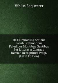De Fluminibus Fontibus Lacubus Nemoribus Paludibus Montibus Gentibus Per Litteras A Conrado Bursian Recognitus: Progr. (Latin Edition)