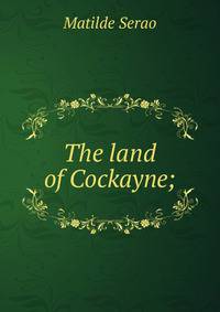 The land of Cockayne;