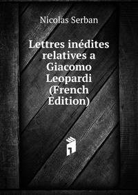 Lettres inedites relatives a Giacomo Leopardi (French Edition)