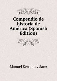 Compendio de historia de America (Spanish Edition)
