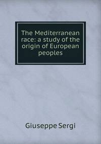 The Mediterranean race: a study of the origin of European peoples